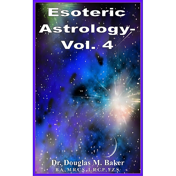 Esoteric Astrology - Vol. 4 / Esoteric Astrology, Douglas M. Baker