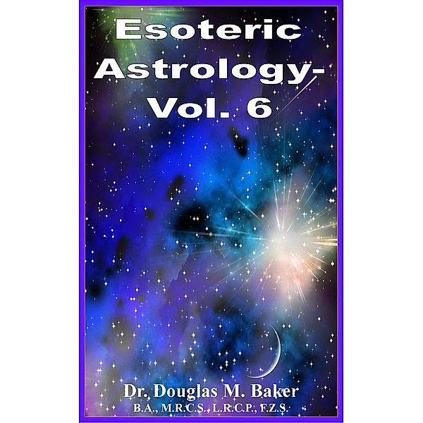 Esoteric Astrology - Vol. 6 / Esoteric Astrology, Douglas M. Baker