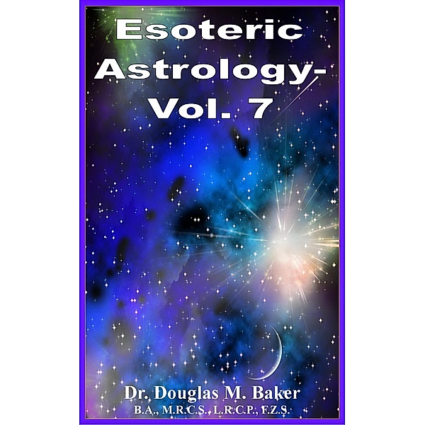 Esoteric Astrology - Vol. 7 / Esoteric Astrology, Douglas M. Baker