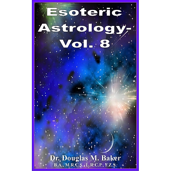Esoteric Astrology - Vol. 8 / Esoteric Astrology, Douglas M. Baker