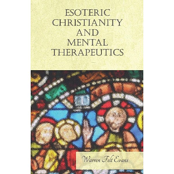 Esoteric Christianity and Mental Therapeutics, Warren Felt Evans, William Al-Sharif