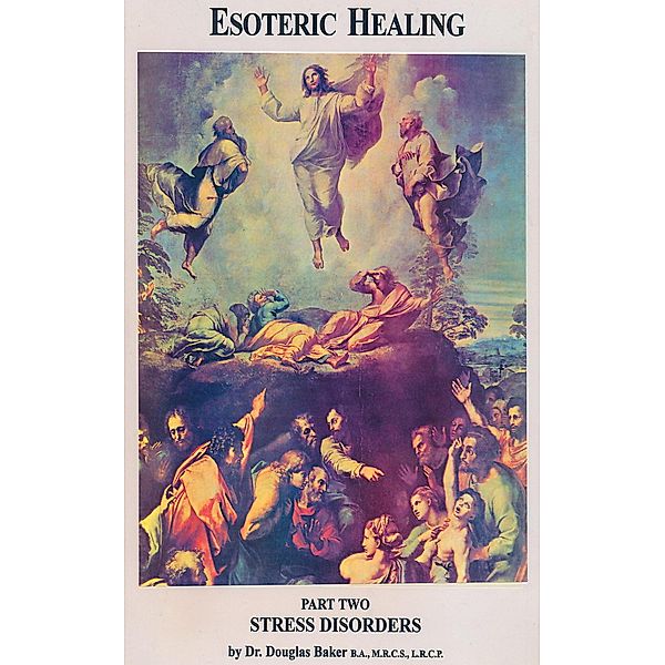Esoteric Healing - Part 2, Stress Disorders / Esoteric Healing, Douglas M. Baker