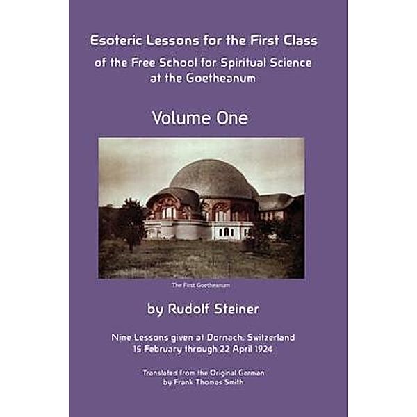 Esoteric Lessons for the First Class of the Free School for Spiritual Science at the Goetheanum / Volume One, Rudolf Steiner