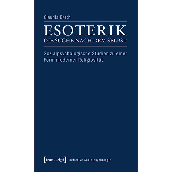 Esoterik - die Suche nach dem Selbst / Reflexive Sozialpsychologie Bd.7, Claudia Barth