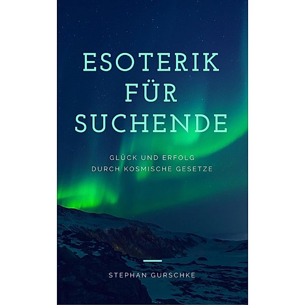 Esoterik für Suchende, Stephan Gurschke