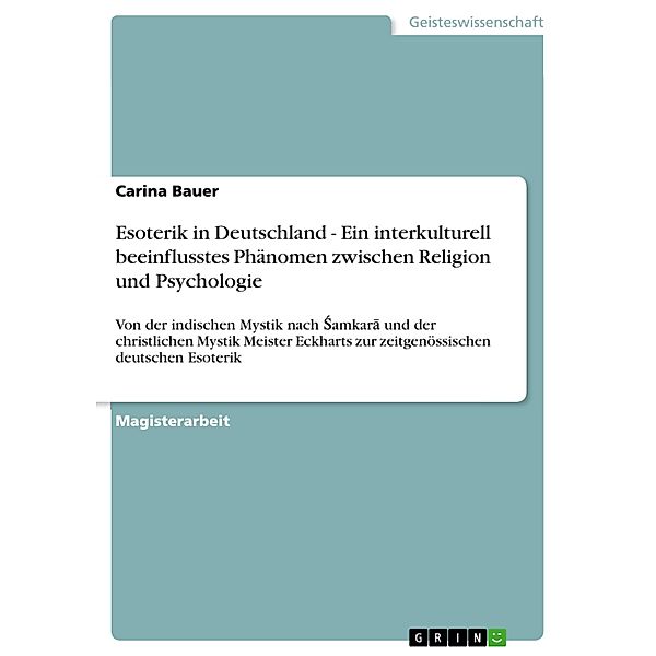 Esoterik in Deutschland -  Ein interkulturell beeinflusstes Phänomen zwischen Religion und Psychologie, Carina Bauer