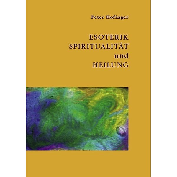 Esoterik, Spiritualität und Heilung, Peter Hofinger