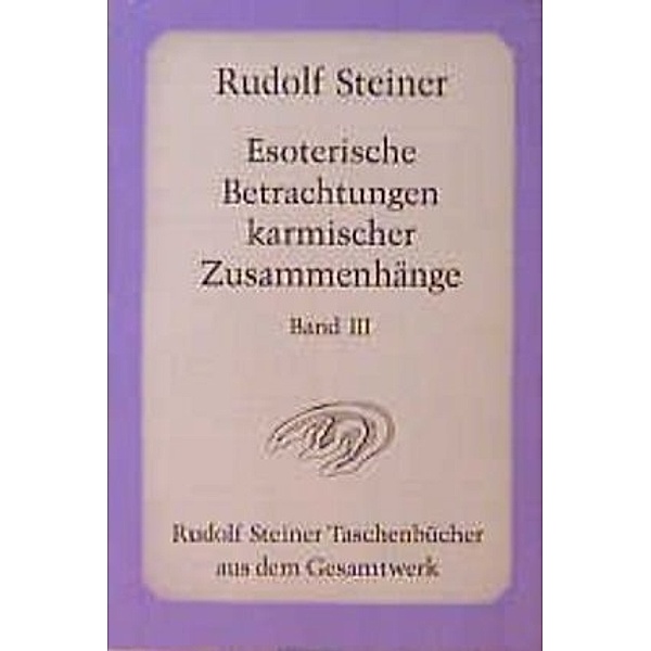Esoterische Betrachtungen karmischer Zusammenhänge.Tl.3, Rudolf Steiner