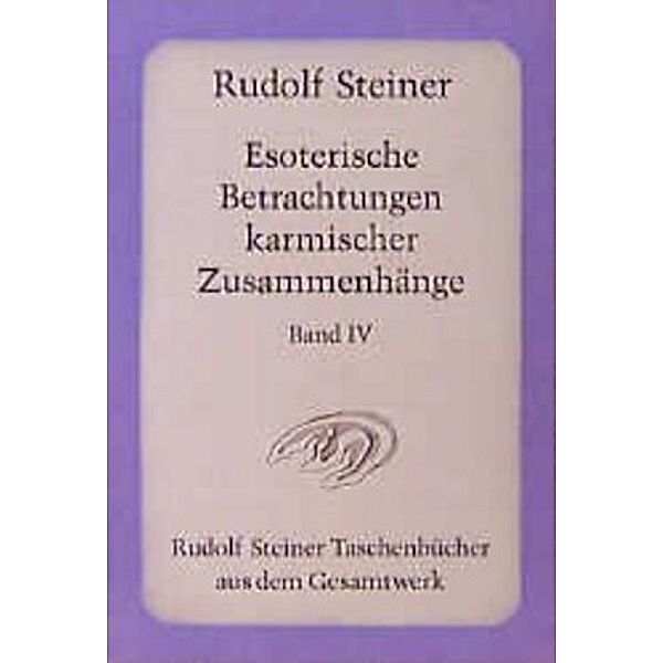 Esoterische Betrachtungen karmischer Zusammenhänge.Tl.4, Rudolf Steiner