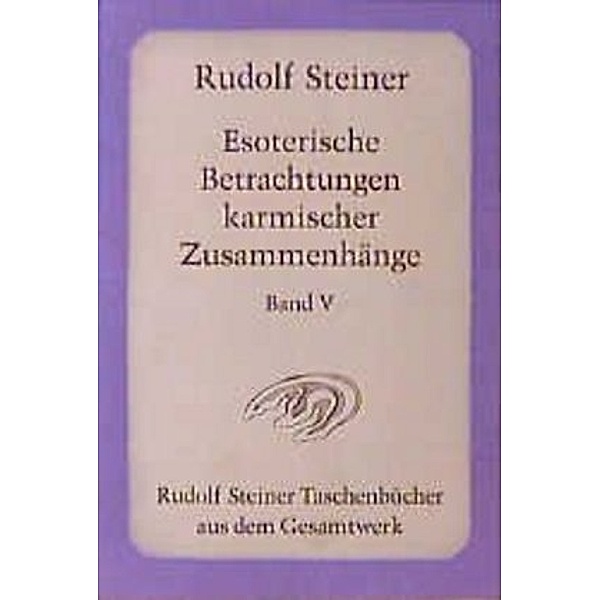 Esoterische Betrachtungen karmischer Zusammenhänge.Tl.5, Rudolf Steiner