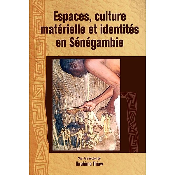 Espaces, culture materielle et identites en Senegambie, Ibrahima Thiaw