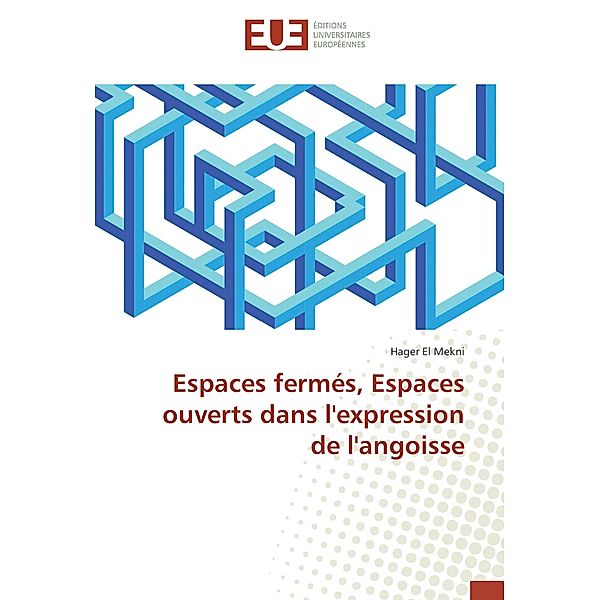 Espaces fermés, Espaces ouverts dans l'expression de l'angoisse, Hager El Mekni