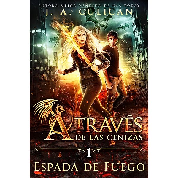 Espada de Fuego (A Través de las Cenizas 1, #1), J. A. Culican