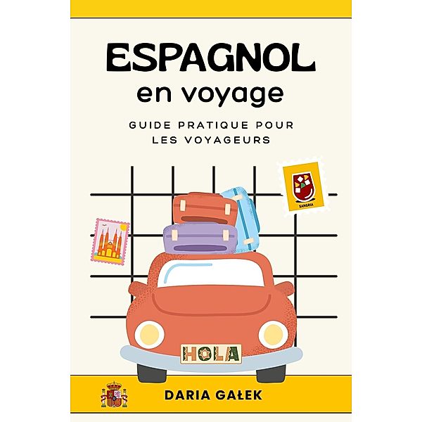 Espagnol en voyage: Guide pratique pour les voyageurs, Daria Galek