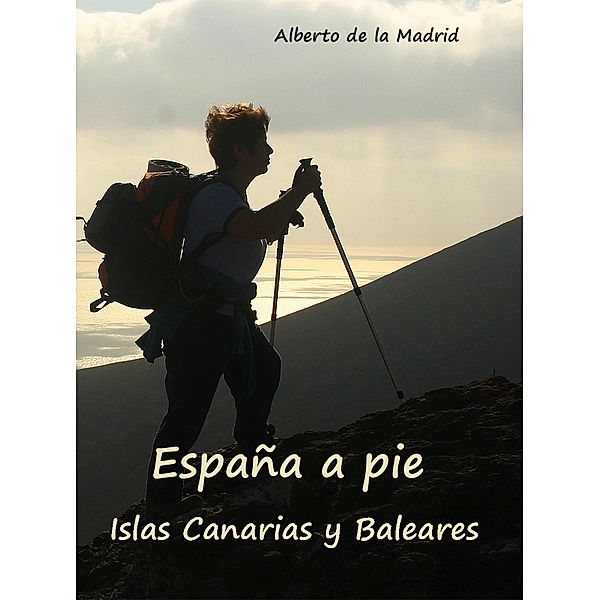 España a pie. Islas Canarias y Baleares, Alberto De La Madrid