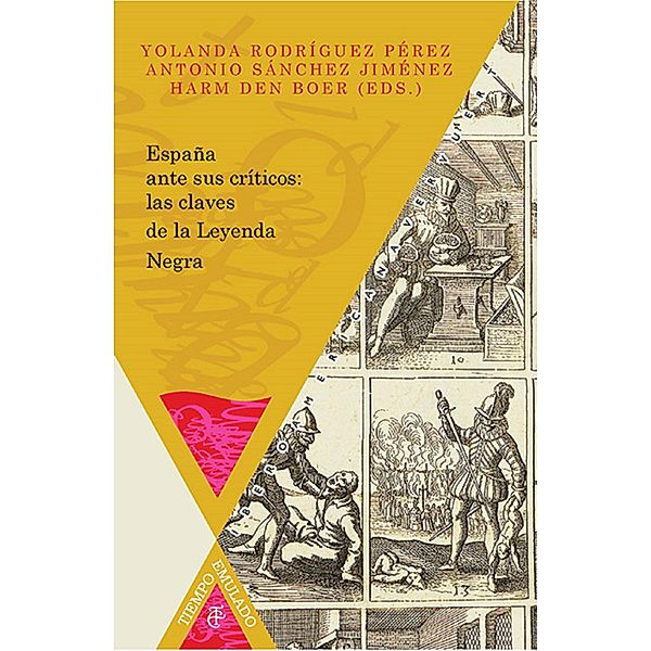 España ante sus críticos: las claves de la Leyenda Negra / Tiempo emulado. Historia de América y España Bd.44