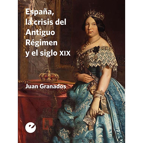 España, la crisis del Antiguo Régimen y el siglo XIX, Juan Granados