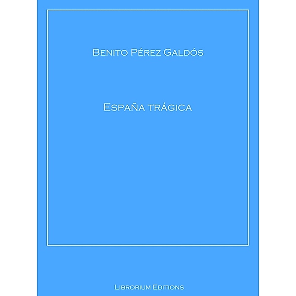 España trágica, Benito Pérez Galdós