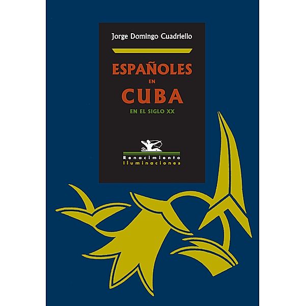 Españoles en Cuba en el siglo XX / Iluminaciones, Jorge Domingo Cuadriello