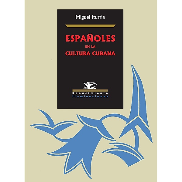 Españoles en la cultura cubana / Iluminaciones, Miguel Iturria Savón