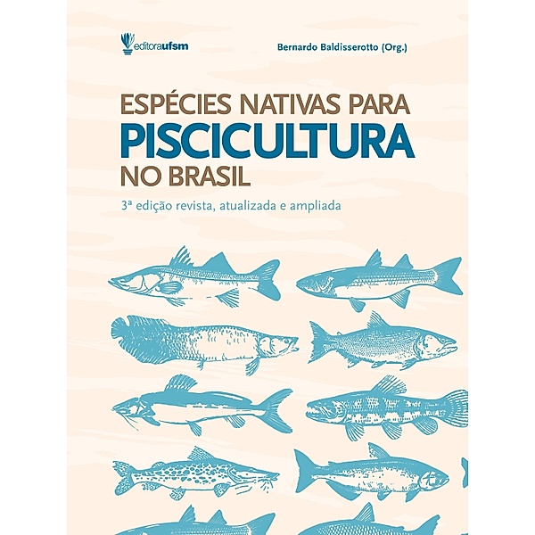Espécies nativas para piscicultura no Brasil, Bernardo Baldisserotto