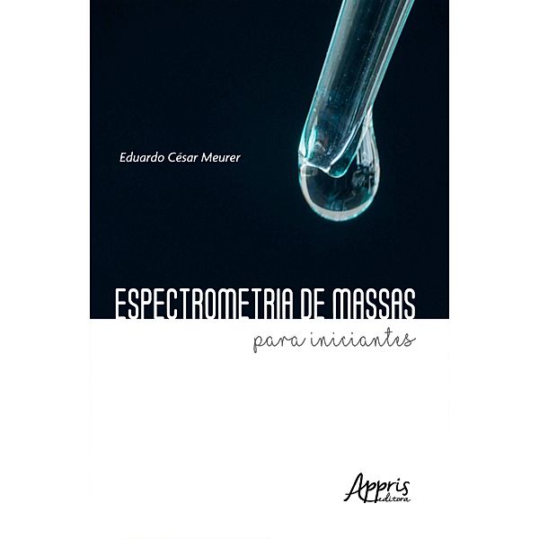 Espectrometria  de massas para iniciantes, Eduardo César Meurer
