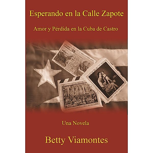 Esperando en la Calle Zapote: Amor y Pérdida en la Cuba de Castro, Betty Viamontes