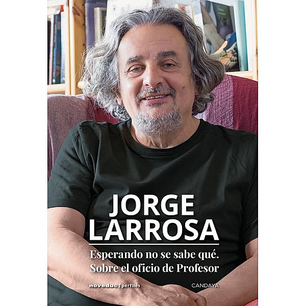 Esperando no se sabe qué. Sobre el oficio de profesor / Perfiles, Jorge Larrosa