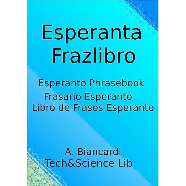 Esperanta Frazlibro, Esperanto Phrasebook, Frasario Esperanto, Libro de Frases Esperanto / Language and Travel Phrasebooks Bd.2, A. Biancardi