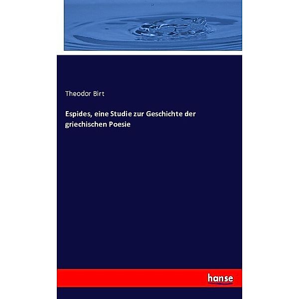 Espides, eine Studie zur Geschichte der griechischen Poesie, Theodor Birt