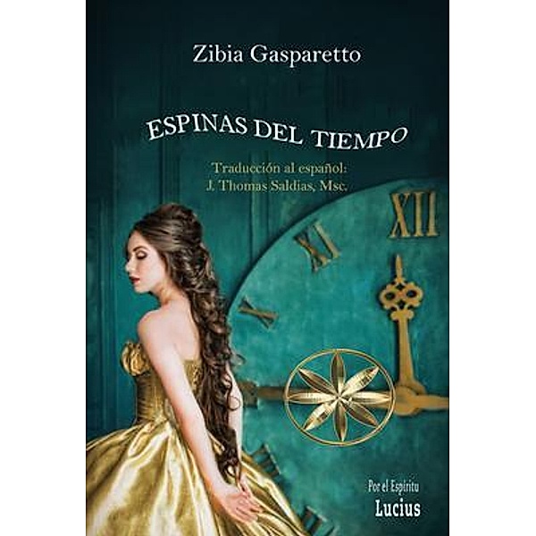 Espinas del Tiempo, Zibia Gasparetto, Por El Espíritu Lucius