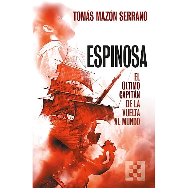 Espinosa, el último capitán de la vuelta al mundo / Nuevo Ensayo Bd.105, Tomás Mazón