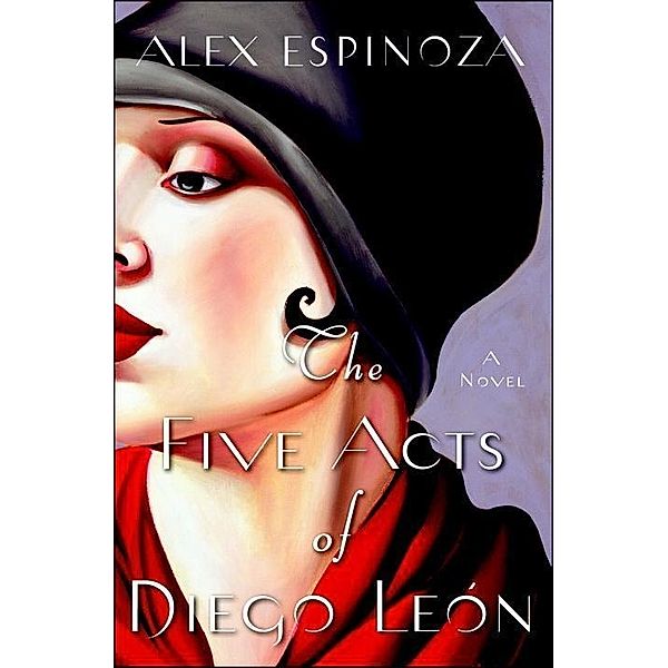 Espinoza, A: Five Acts of Diego Leon, Alex Espinoza