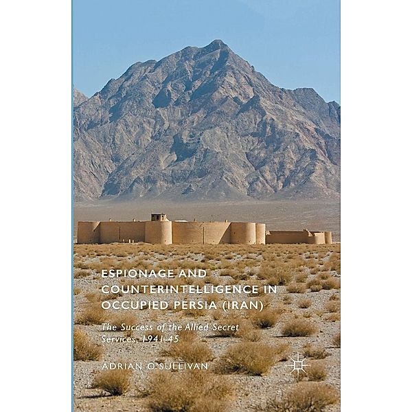 Espionage and Counterintelligence in Occupied Persia (Iran), Adrian O'Sullivan