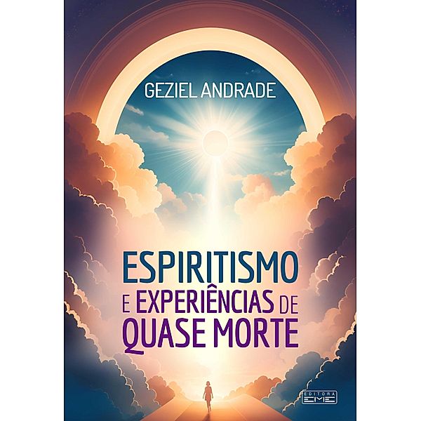 Espiritismo e experiências de quase morte, Geziel Andrade