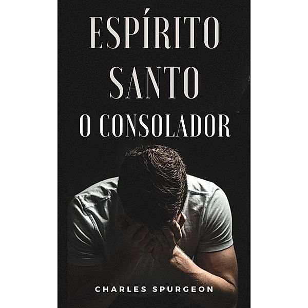Espírito Santo - O Consolador, Charles Spurgeon