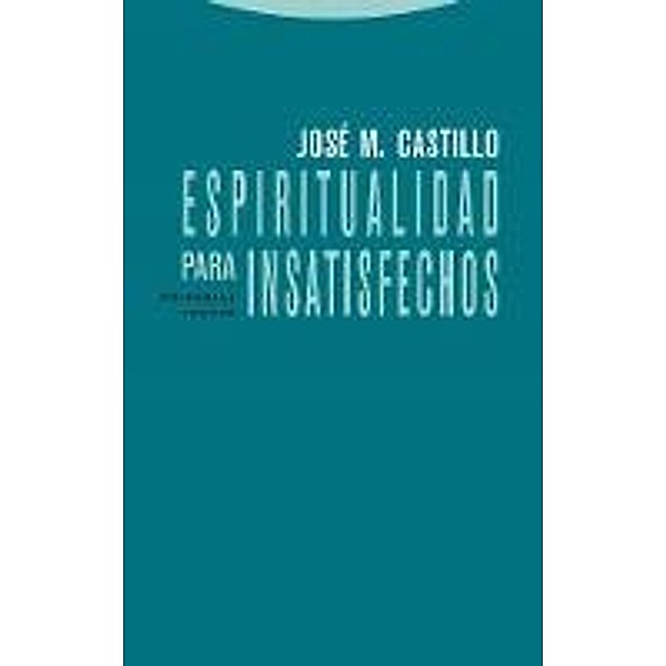 Espiritualidad para insatisfechos / Estructuras y Procesos. Religión, José María Castillo López