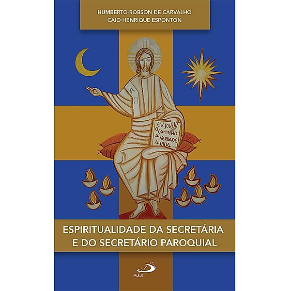 Espiritualidade da secretária e do secretário paroquial / Comunidade e missão, Humberto Robson de Carvalho, Caio Henrique Esponton