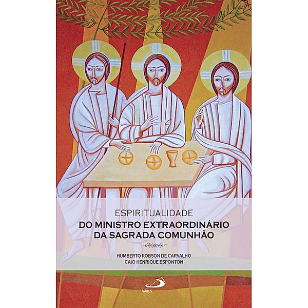 Espiritualidade do Ministro Extraordinário da Sagrada Comunhão / Espiritualidade Pastoral, Humberto Robson de Carvalho, Caio Henrique Esponton