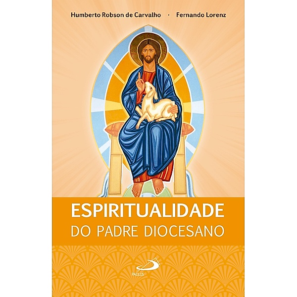 Espiritualidade do Padre Diocesano / Comunidade e missão, Humberto Robson de Carvalho, Fernando Lorenz