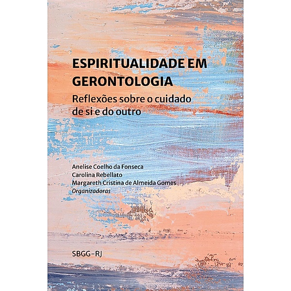 Espiritualidade em gerontologia, Anelise Coelho da Fonseca, Carolina Rebellato, Margareth Cristina de Almeida Gomes