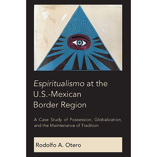 Espiritualismo at the U.S.-Mexican Border Region, Rodolfo A. Otero