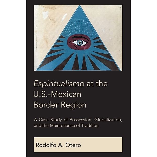 Espiritualismo at the U.S.-Mexican Border Region, Rodolfo A. Otero