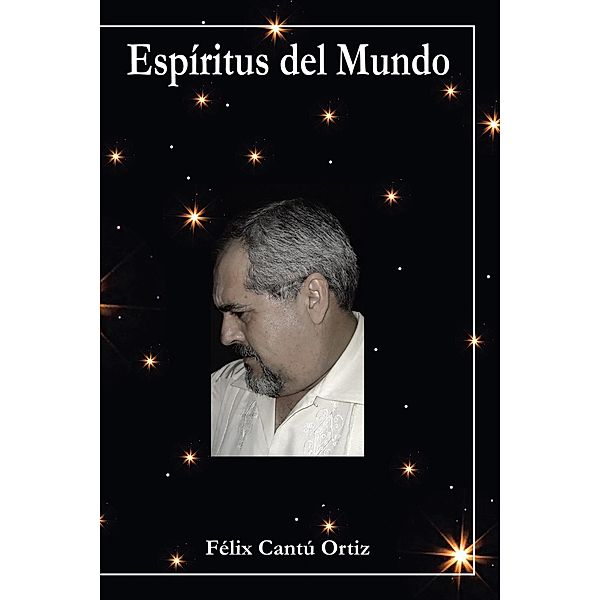 Espíritus Del Mundo, Félix Cantú Ortiz