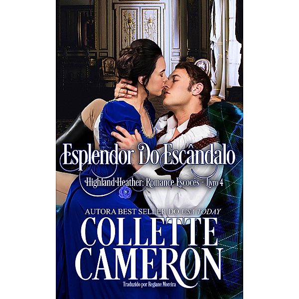 Esplendor do Escândalo (Série Highland Heather: Romance Escocês #4, #4), Collette Cameron