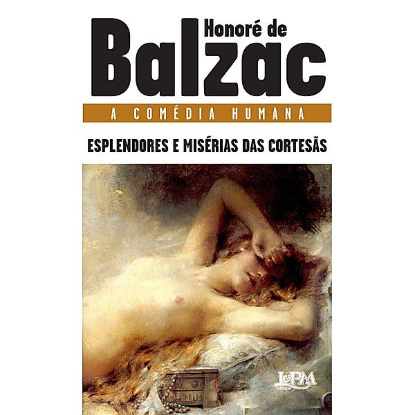 Esplendores e misérias das cortesãs / A comédia humana, Honoré de Balzac