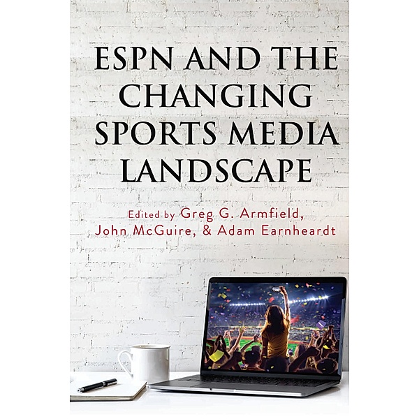 ESPN and the Changing Sports Media Landscape / Communication, Sport, and Society Bd.2