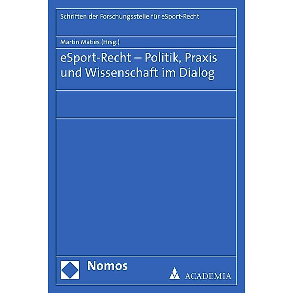 eSport-Recht - Politik, Praxis und Wissenschaft im Dialog / Schriften der Forschungsstelle für eSport-Recht