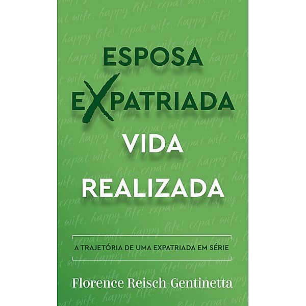 Esposa Expatriada Vida Realizada (Expat Book, #1) / Expat Book, Florence Reisch-Gentinetta
