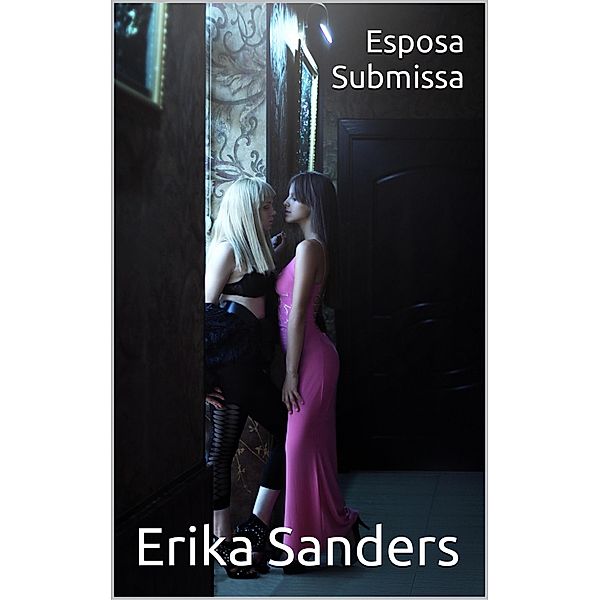 Esposa Submissa (Coleção Dominação Erótica, #3) / Coleção Dominação Erótica, Erika Sanders